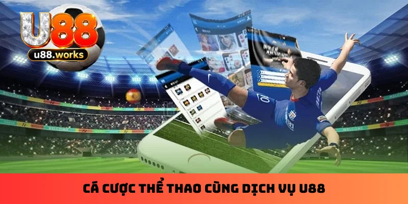 Cá cược thể thao cùng dịch vụ U88