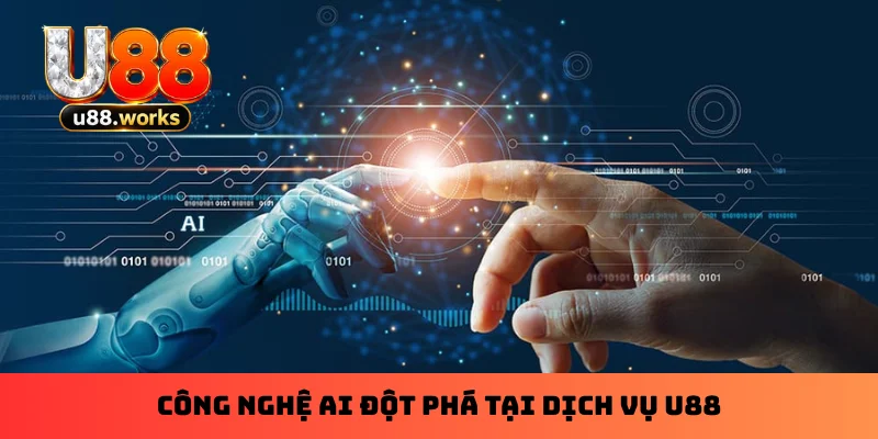 Công nghệ AI đột phá tại dịch vụ U88