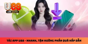 Tải App U88 - Nhanh, An Toàn, Tận Hưởng Phần Quà Hấp Dẫn