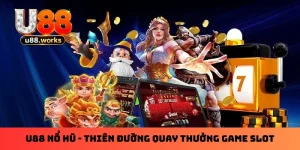 U88 Nổ Hũ - Thiên Đường Quay Thưởng Game SLot Ở Châu Á